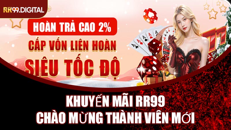 Các Khuyến Mãi RR99 Chào Mừng Cho Thành Viên Mới