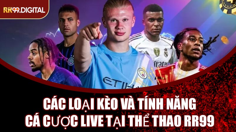 Các Loại Kèo Và Tính Năng Cá Cược Live Tại Thể Thao RR99