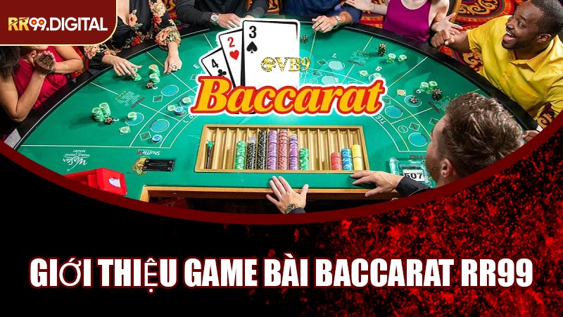 Giới Thiệu Game Bài Baccarat RR99
