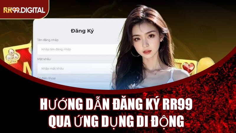 Hướng Dẫn Đăng Ký RR99 Qua Ứng Dụng Di Động