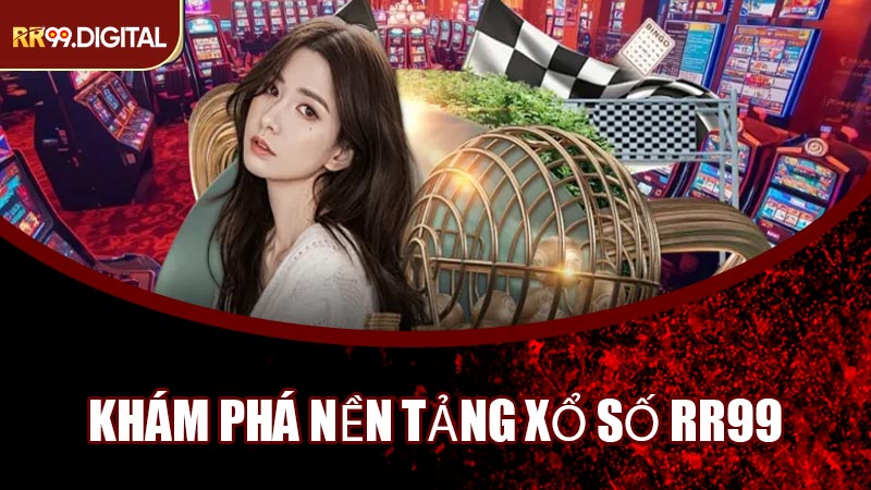 Khám Phá Nền Tảng Xổ Số RR99