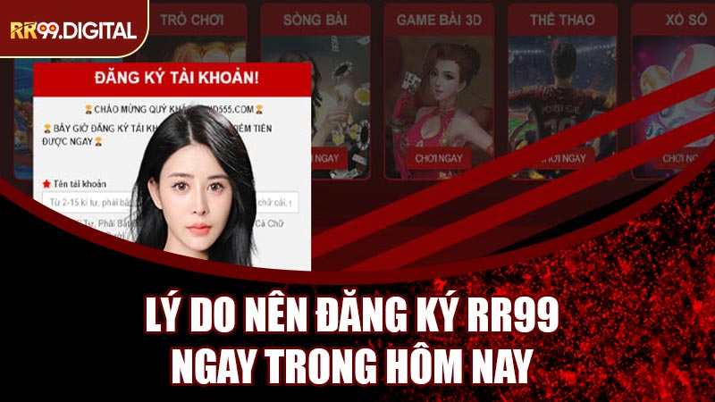 Lý Do Nên Đăng Ký RR99 Ngay Trong Hôm Nay