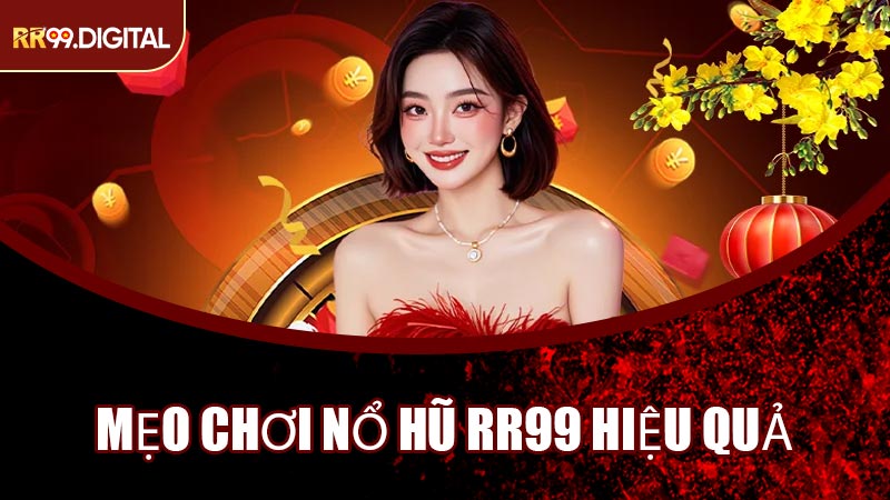 Mẹo Chơi Nổ Hũ RR99 Hiệu Quả