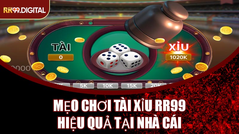 Mẹo Chơi Tài Xỉu RR99 Hiệu Quả Tại Nhà Cái