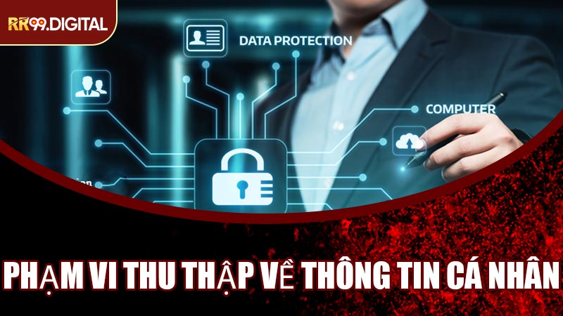 Phạm Vi Thu Thập Về Thông Tin Cá Nhân