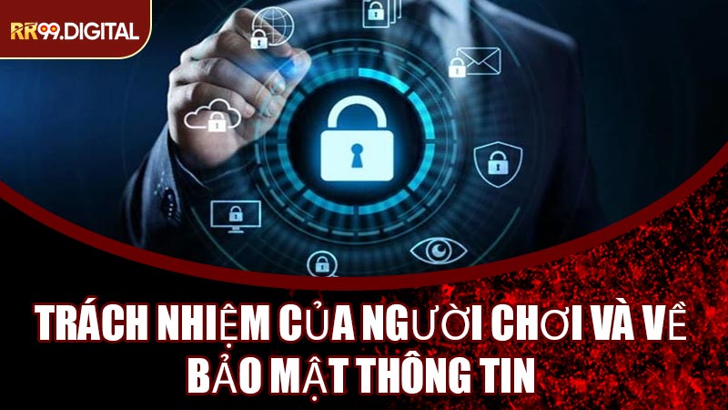 Trách Nhiệm Của Người Chơi Và Về Bảo Mật Thông Tin